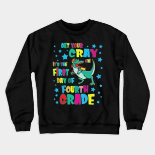 Dinosaur Get Your Cray On It's The First Day Of Fourth Grade Crewneck Sweatshirt